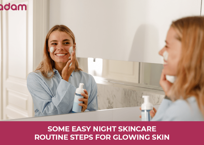 Some Easy Night Skincare Routine Steps for Glowing Skin