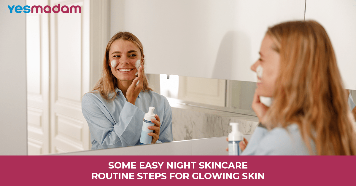 Some Easy Night Skincare Routine Steps for Glowing Skin