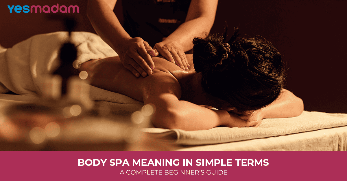 Body Spa Meaning In Simple Terms: A Complete Beginner’s Guide